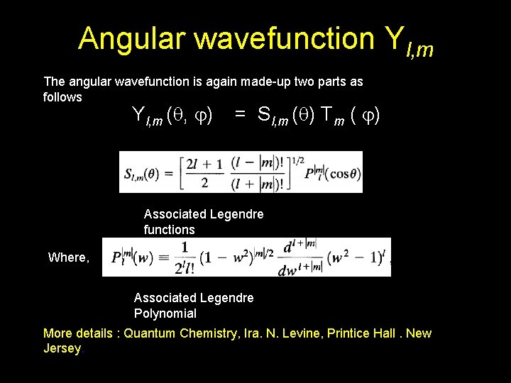 Angular wavefunction Yl, m The angular wavefunction is again made-up two parts as follows
