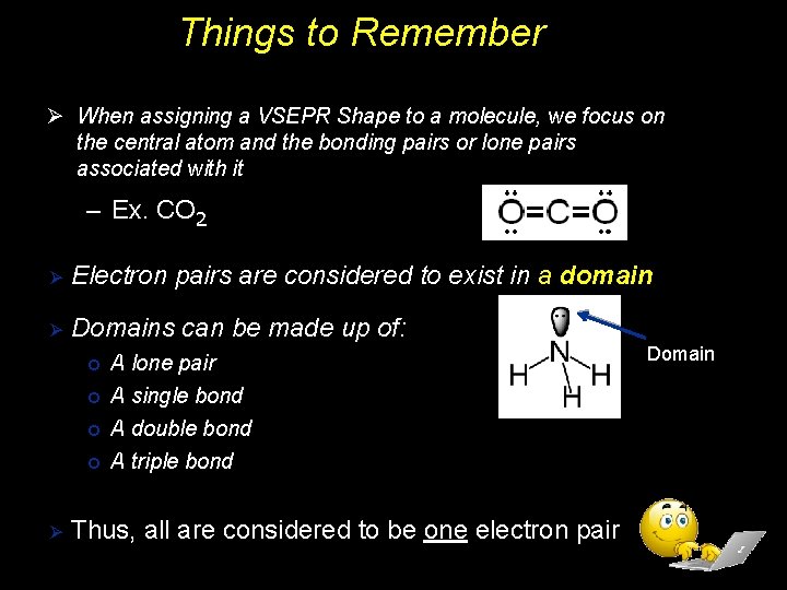 Things to Remember Ø When assigning a VSEPR Shape to a molecule, we focus