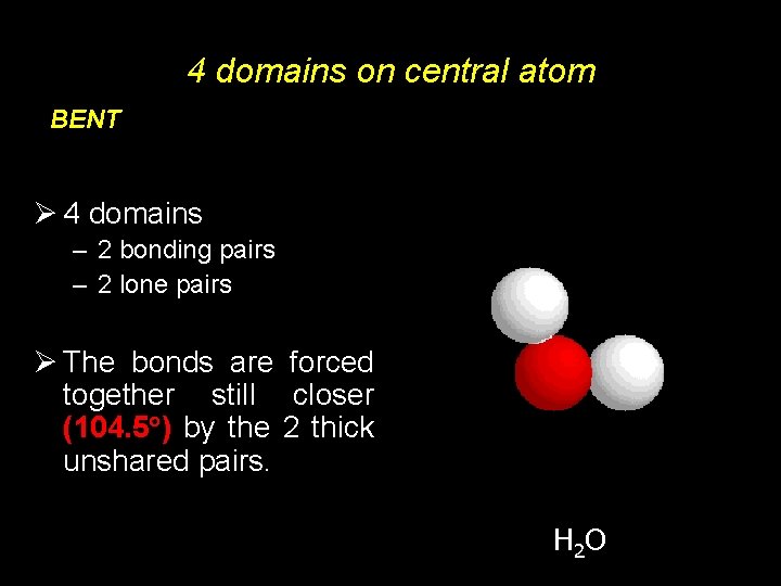 4 domains on central atom BENT Ø 4 domains – 2 bonding pairs –