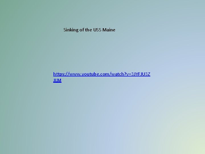 Sinking of the USS Maine https: //www. youtube. com/watch? v=3 JYFJU 3 Z JLM Sinking of the USS Maine https: //www. youtube. com/watch? v=3 JYFJU 3 Z JLM