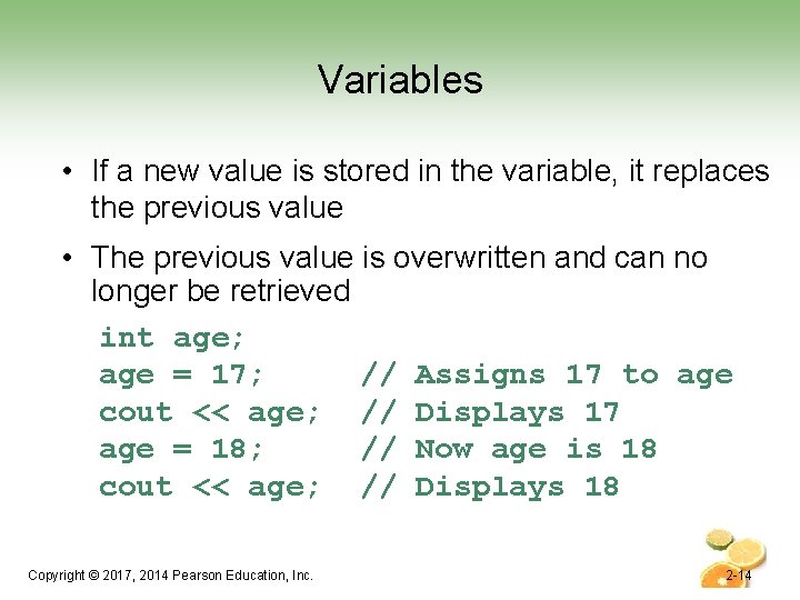 Variables • If a new value is stored in the variable, it replaces the