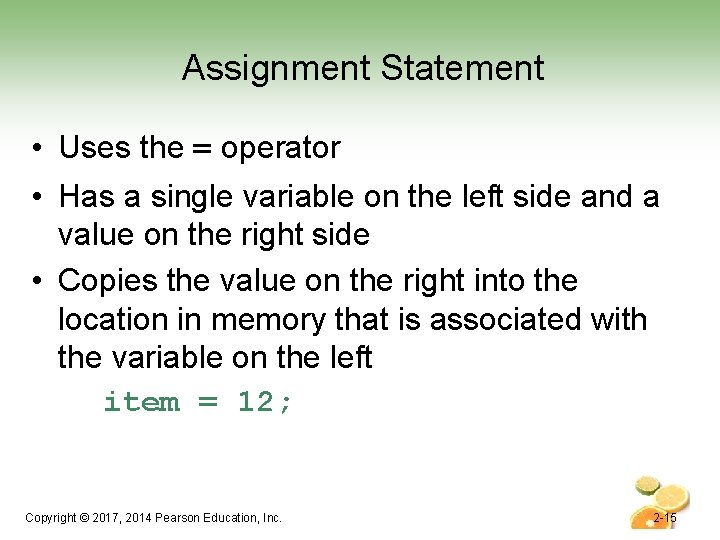 Assignment Statement • Uses the = operator • Has a single variable on the