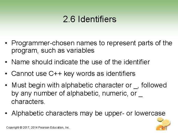 2. 6 Identifiers • Programmer-chosen names to represent parts of the program, such as