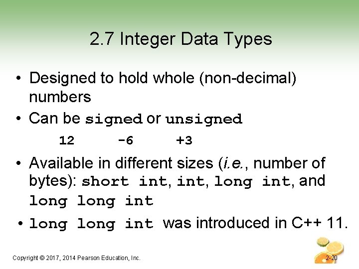 2. 7 Integer Data Types • Designed to hold whole (non-decimal) numbers • Can