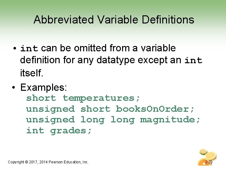 Abbreviated Variable Definitions • int can be omitted from a variable definition for any