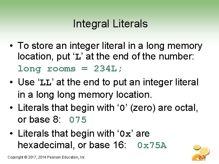 Integral Literals • To store an integer literal in a long memory location, put