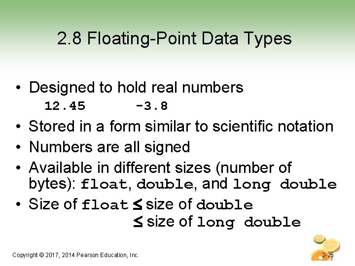 2. 8 Floating-Point Data Types • Designed to hold real numbers 12. 45 -3.