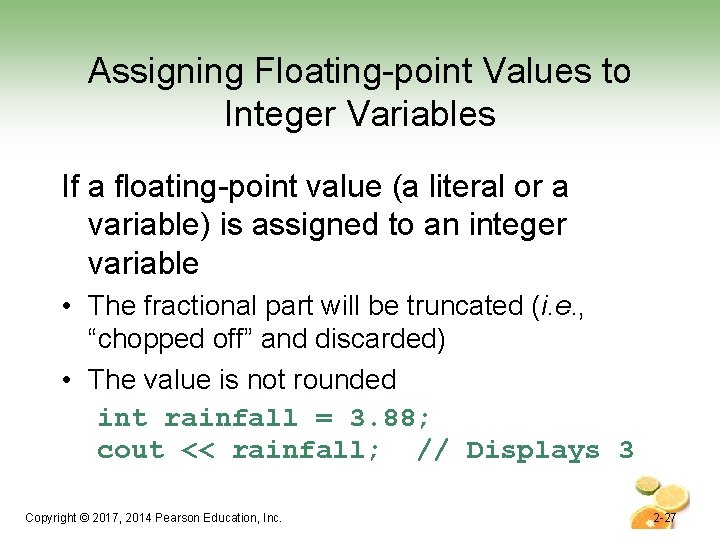 Assigning Floating-point Values to Integer Variables If a floating-point value (a literal or a