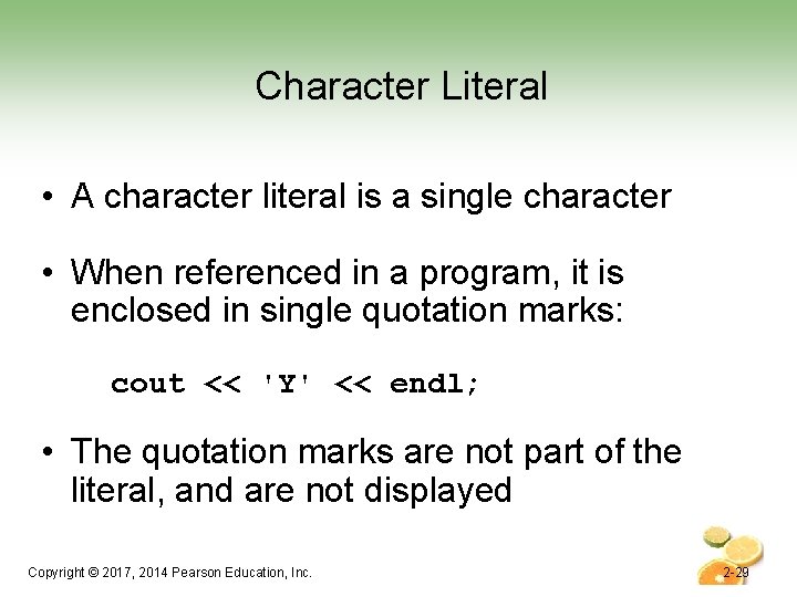 Character Literal • A character literal is a single character • When referenced in