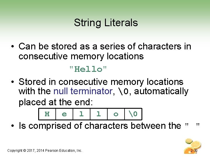 String Literals • Can be stored as a series of characters in consecutive memory