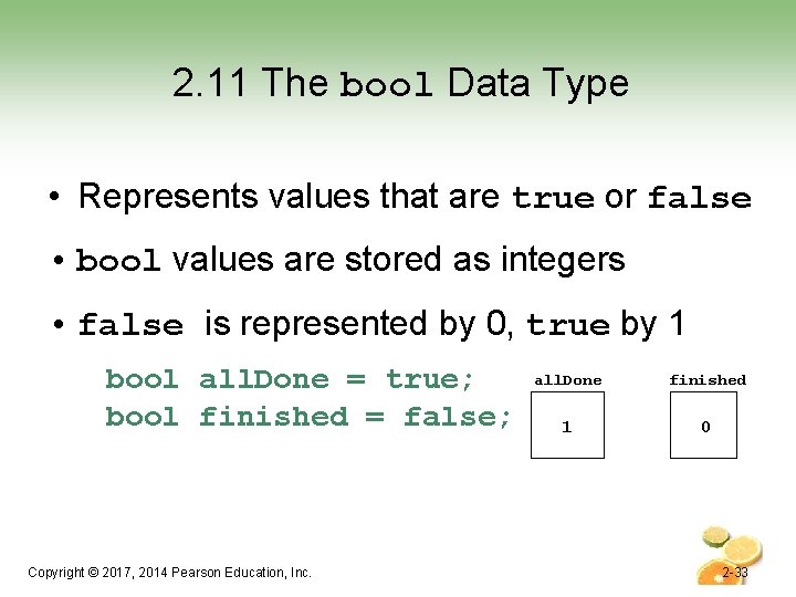 2. 11 The bool Data Type • Represents values that are true or false