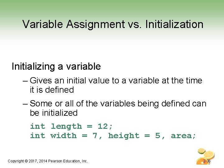 Variable Assignment vs. Initialization Initializing a variable – Gives an initial value to a