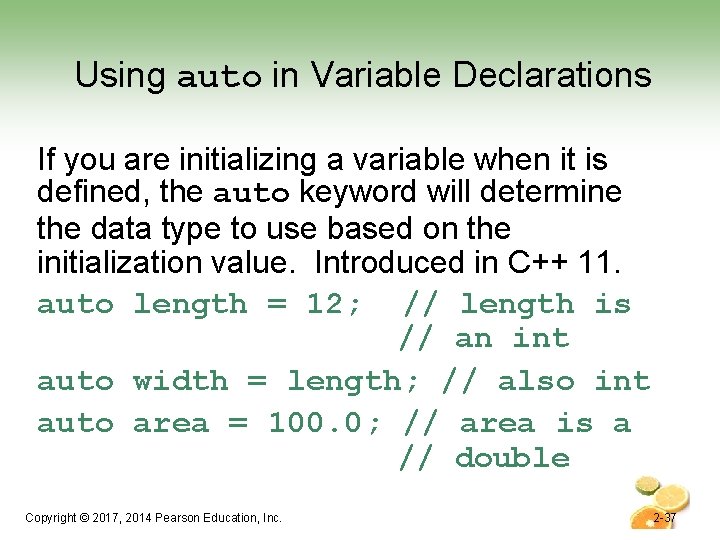 Using auto in Variable Declarations If you are initializing a variable when it is