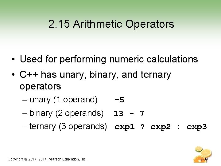 2. 15 Arithmetic Operators • Used for performing numeric calculations • C++ has unary,