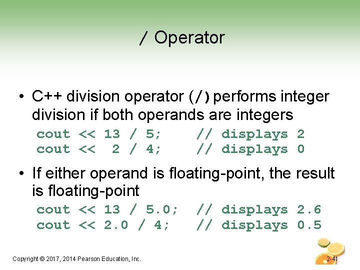 / Operator • C++ division operator (/)performs integer division if both operands are integers