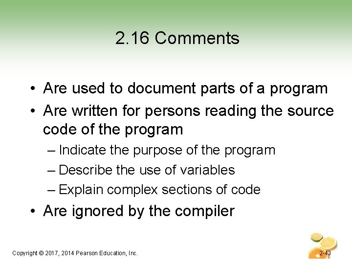 2. 16 Comments • Are used to document parts of a program • Are