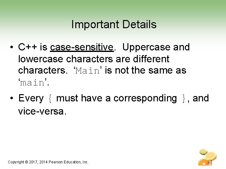 Important Details • C++ is case-sensitive. Uppercase and lowercase characters are different characters. ‘Main’