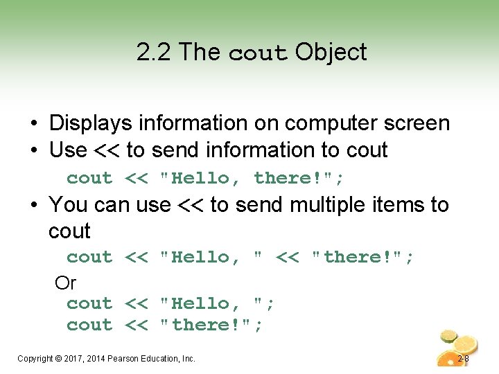 2. 2 The cout Object • Displays information on computer screen • Use <<