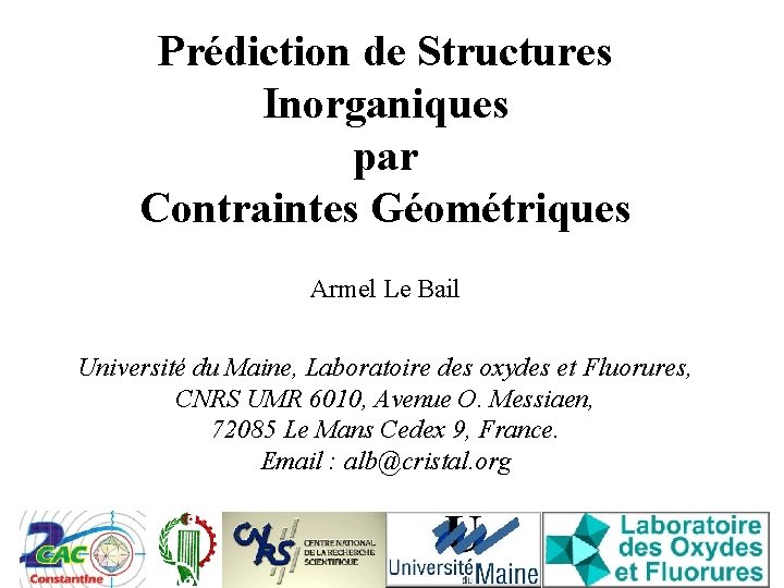 Prédiction de Structures Inorganiques par Contraintes Géométriques Armel Le Bail Université du Maine, Laboratoire