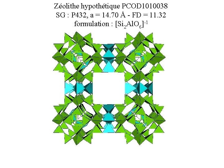 Zéolithe hypothétique PCOD 1010038 SG : P 432, a = 14. 70 Å -