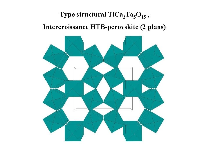 Type structural Tl. Ca 2 Ta 5 O 15 , Intercroissance HTB-perovskite (2 plans)