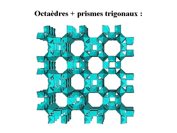 Octaèdres + prismes trigonaux : 