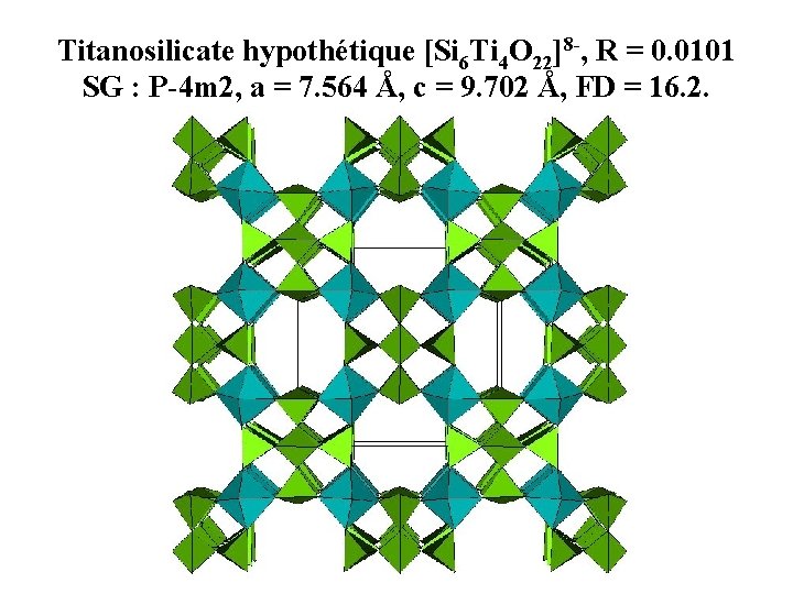 Titanosilicate hypothétique [Si 6 Ti 4 O 22]8 -, R = 0. 0101 SG