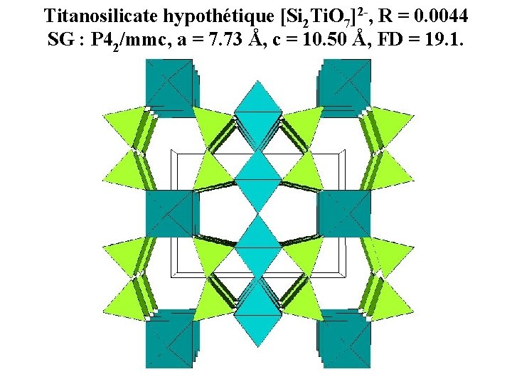 Titanosilicate hypothétique [Si 2 Ti. O 7]2 -, R = 0. 0044 SG :