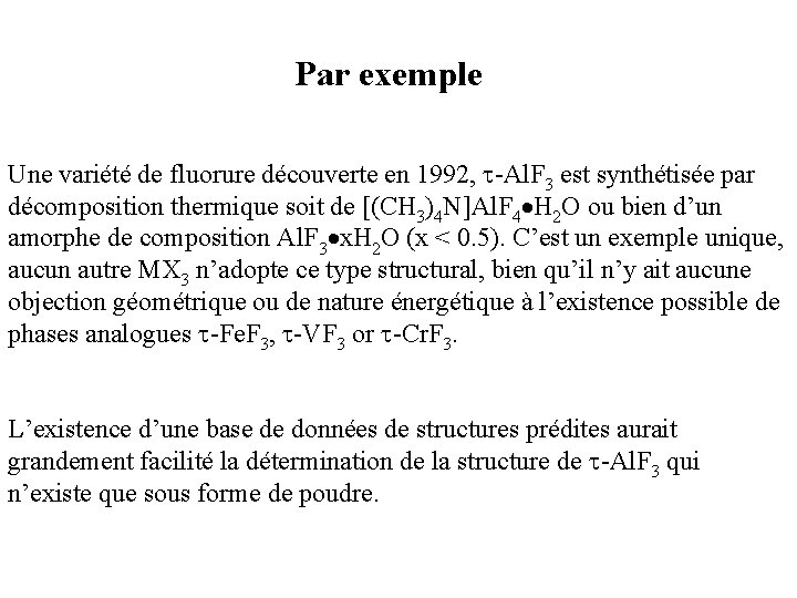 Par exemple Une variété de fluorure découverte en 1992, -Al. F 3 est synthétisée