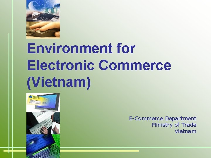 Environment for Electronic Commerce (Vietnam) E-Commerce Department Ministry of Trade Vietnam 