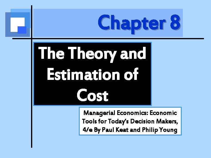 Chapter 8 Theory and Estimation of Cost Managerial Economics: Economic Tools for Today’s Decision