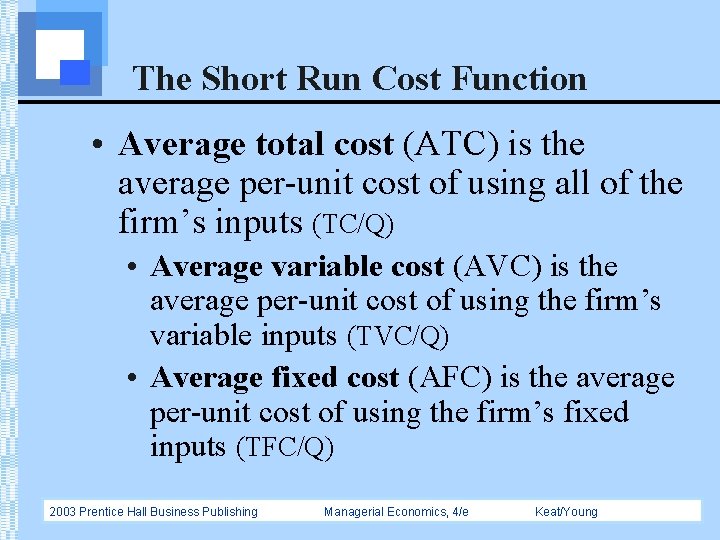 The Short Run Cost Function • Average total cost (ATC) is the average per-unit