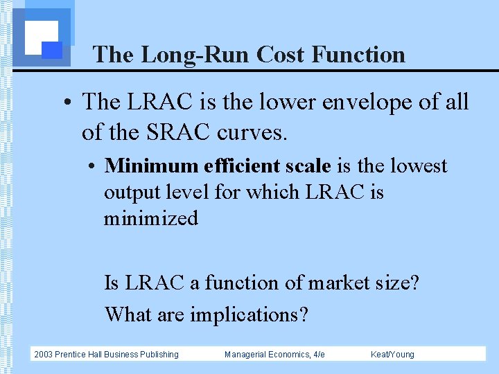 The Long-Run Cost Function • The LRAC is the lower envelope of all of