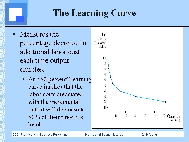 The Learning Curve • Measures the percentage decrease in additional labor cost each time