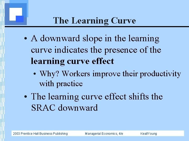 The Learning Curve • A downward slope in the learning curve indicates the presence