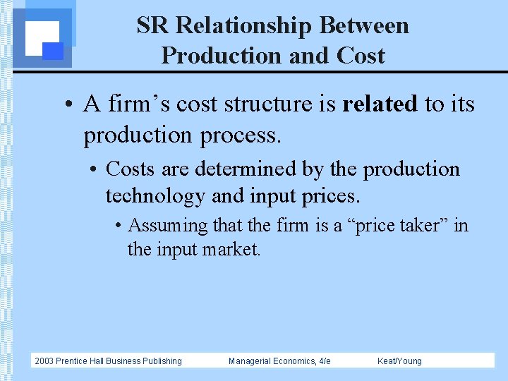 SR Relationship Between Production and Cost • A firm’s cost structure is related to