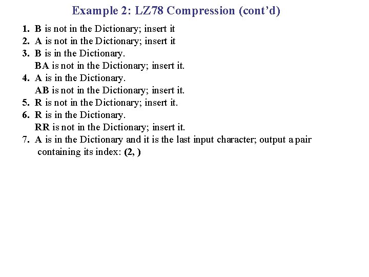 Example 2: LZ 78 Compression (cont’d) 1. B is not in the Dictionary; insert