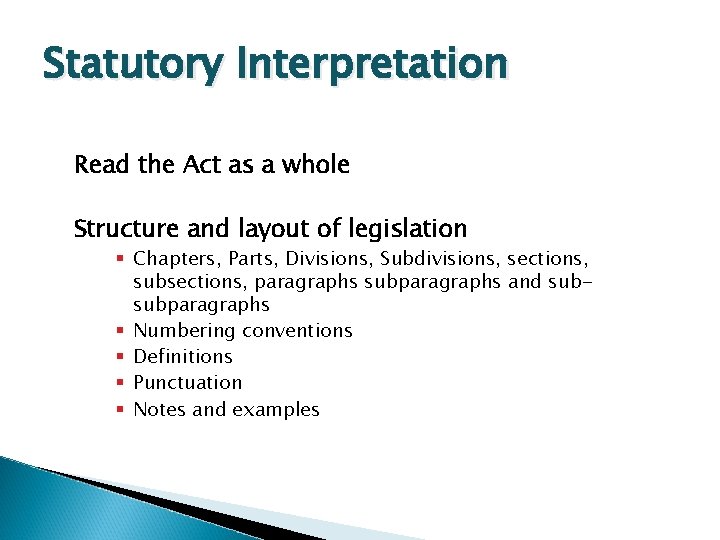 Statutory Interpretation Read the Act as a whole Structure and layout of legislation §