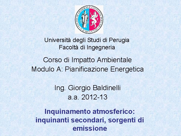 Università degli Studi di Perugia Facoltà di Ingegneria Corso di Impatto Ambientale Modulo A: