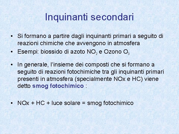 Inquinanti secondari • Si formano a partire dagli inquinanti primari a seguito di reazioni