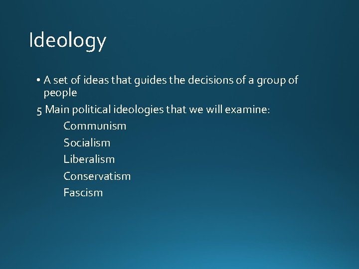 Ideology • A set of ideas that guides the decisions of a group of