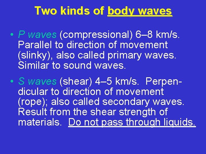 Two kinds of body waves • P waves (compressional) 6– 8 km/s. Parallel to