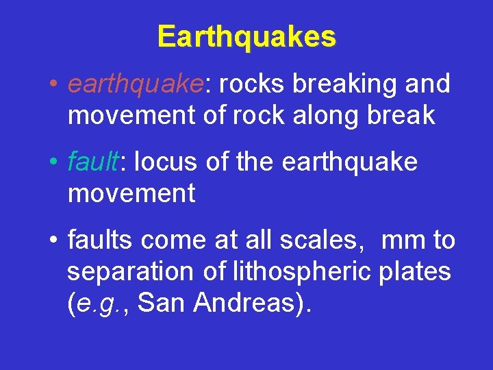 Earthquakes • earthquake: rocks breaking and movement of rock along break • fault: locus