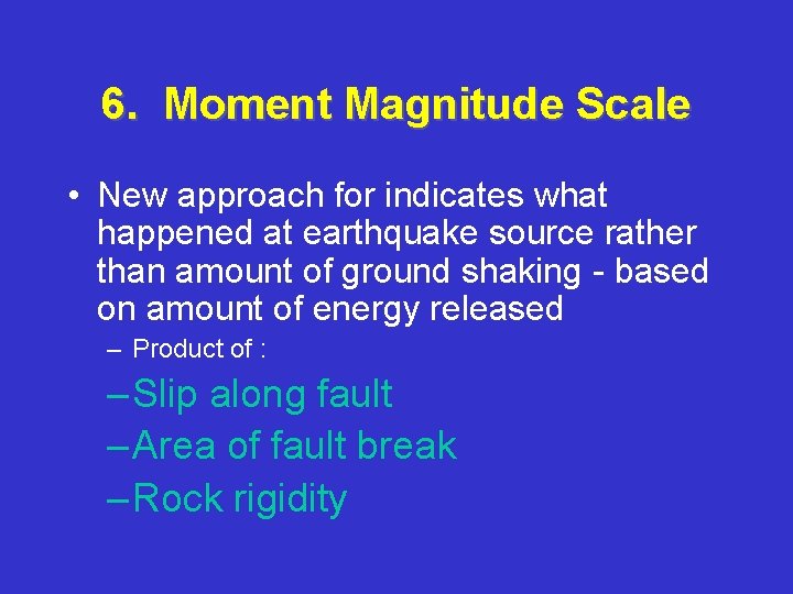 6. Moment Magnitude Scale • New approach for indicates what happened at earthquake source