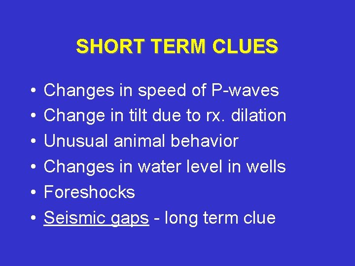 SHORT TERM CLUES • • • Changes in speed of P-waves Change in tilt