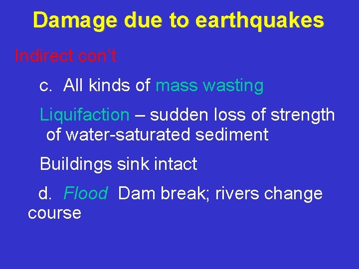 Damage due to earthquakes Indirect con’t c. All kinds of mass wasting Liquifaction –