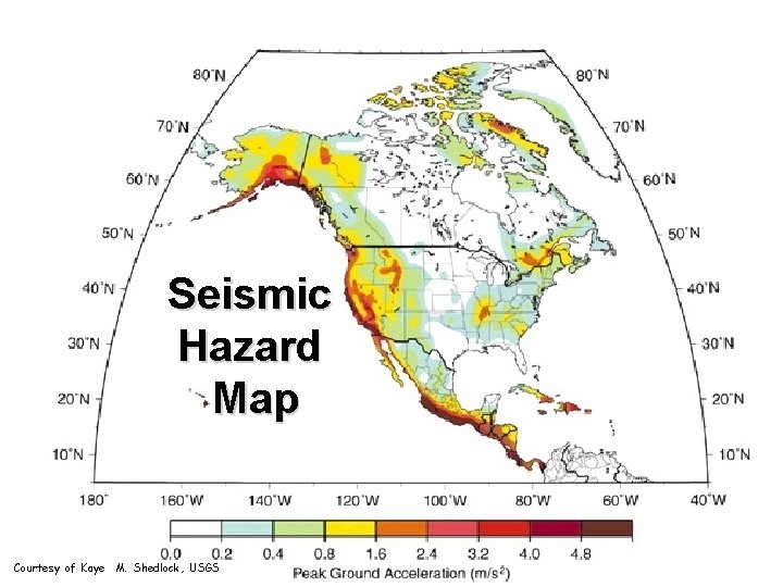 Seismic Hazard Map Courtesy of Kaye M. Shedlock, USGS 