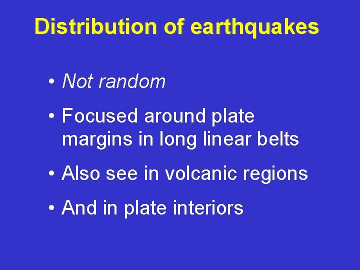 Distribution of earthquakes • Not random • Focused around plate margins in long linear