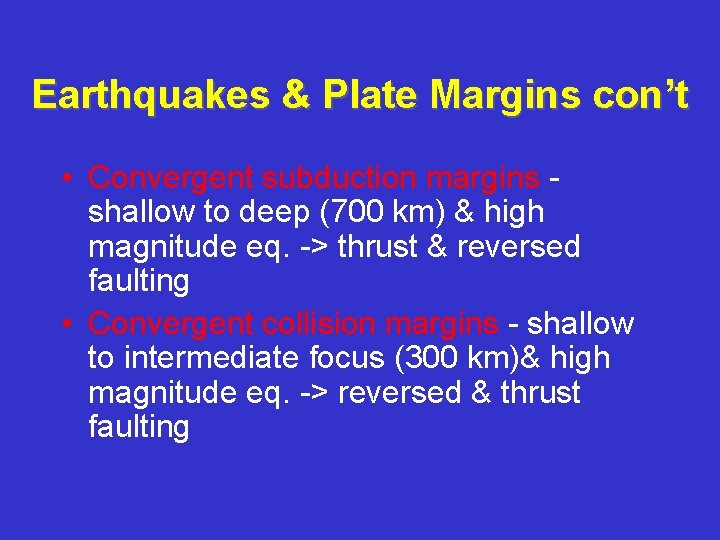 Earthquakes & Plate Margins con’t • Convergent subduction margins shallow to deep (700 km)