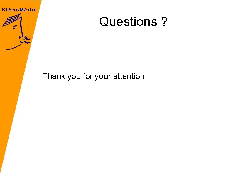 Questions ? Thank you for your attention 